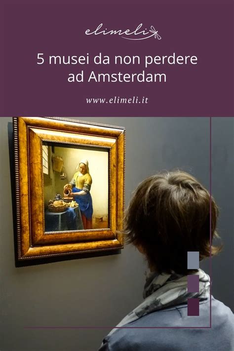 Musei Ad Amsterdam Musei Da Visitare In Un Weekend Amsterdam