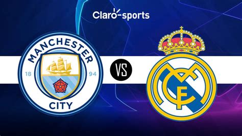 Manchester City Vs Real Madrid En Vivo Horario Y Dónde Ver Hoy La Transmisión Online Del