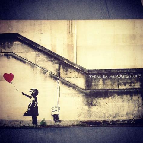 There Is Always Hope Banksy S Street Art Good Idea For A Tattoo