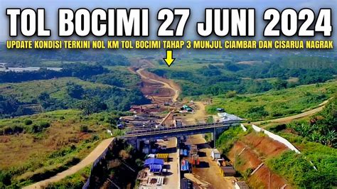 Tol Bocimi Tahap 3 Terkini 27 Juni 2024 Kondisi Nol Km Bocimi 3 Desa