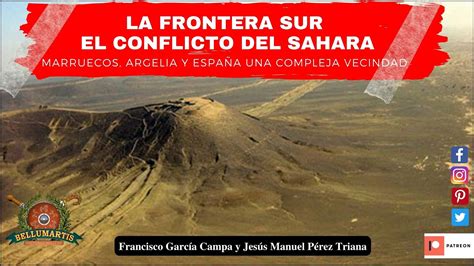 La Frontera Sur El Conflicto Del Sahara Marruecos Argelia Y Espa A