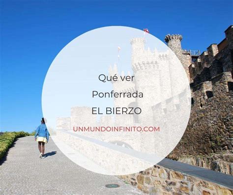 Qu Ver En Ponferrada La Renovada Capital De El Bierzo Un Mundo Infinito