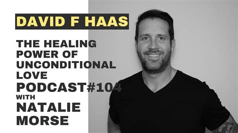 David F Haas Podcast 104 With Natalie Morse The Healing Power Of