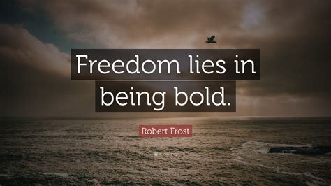 Robert Frost Quote Freedom Lies In Being Bold” 17 Wallpapers