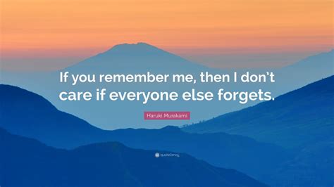 Haruki Murakami Quote If You Remember Me Then I Dont Care If