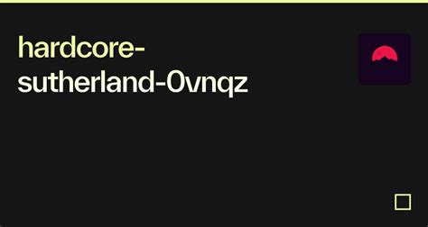 Hardcore Sutherland 0vnqz Codesandbox