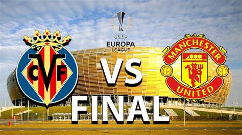 Villarreal Vs Man United Europa League Final Live Watch Along Youtube