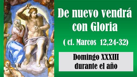 De nuevo vendrá con Gloria cf Marcos 13 24 32 Domingo XXXIII