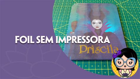 Efeito FOIL Sem Impressora Laser Nem Laminadora YouTube