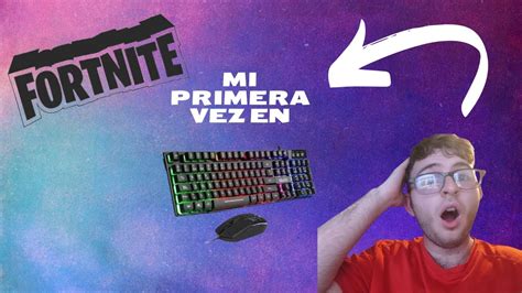 Mi Primera Vez En Fortnite Con Teclado Y Rat N Y Primera Victoria De La