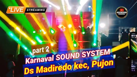 Live Part 2 Karnaval SOUND SYSTEM Ds Madiredo Kec Pujon 2023 YouTube