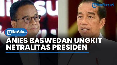 Ungkit Netralitas Presiden Anies Baswedan Terkejut Jokowi Ikut