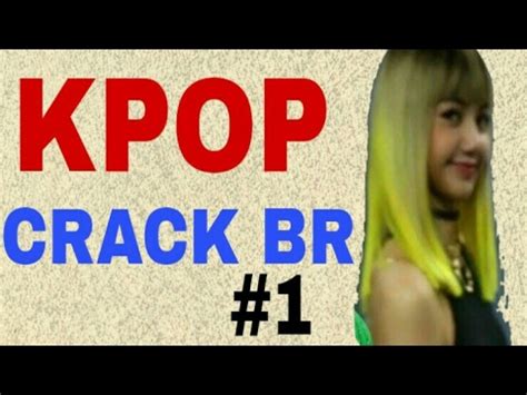 KPOP CRACK BR 1 YouTube