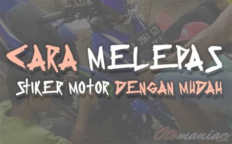 Cara Melepas Stiker Di Motor General Tutorial