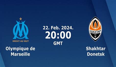 Marseille vs Shakhtar Donetsk Match Prediction and Preview - 22/02/2024