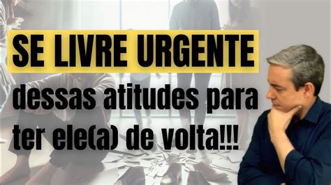 Essas atitudes vão destruir qualquer possibilidade de ter a sua família