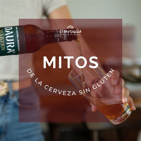 Mitos De La Cerveza Sin Gluten Y Sin Alcohol El Miracle Restaurant