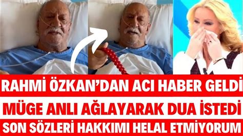 MÜGE ANLI RAHMİ ÖZKAN HASTANEYE KALDIRILDI ACI HABERİ AĞLAYARAK