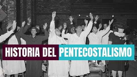 PENTECOSTALISMO La historia de la denominación evangélica más grande