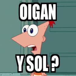 Meme Personalizado Oigan Y Sol 33263696