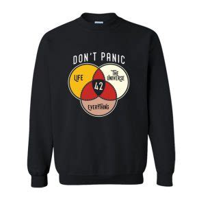 Don T Panic The Answer To Life Universe And Everything Sweatshirt Sn