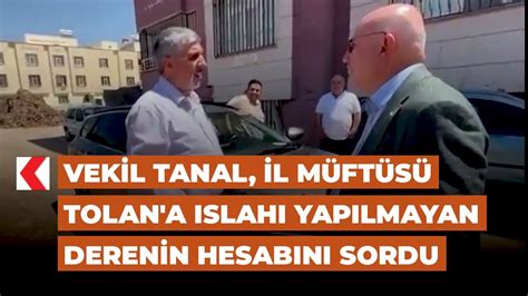 Vekil Tanal İl Müftüsü Tolan a ıslahı yapılmayan derenin hesabını