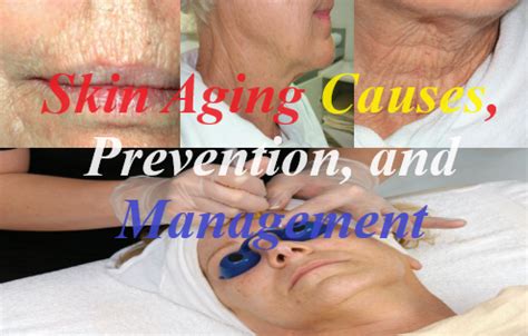 Skin Aging Causes, Prevention and Management - Elightenknowledge.com