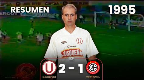 Universitario 2 1 Unión Huaral Resumen 1995 Goles de Carty y