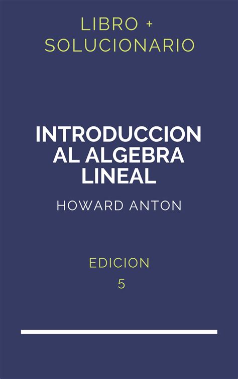 Solucionario Introduccion Al Algebra Lineal Howard Anton Edicion