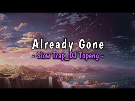 DJ Already Gone Slow Trap By DJ Topeng YouTube