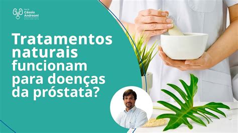 Tratamentos Naturais Funcionam Para Doen As Da Pr Stata Dr C Ssio