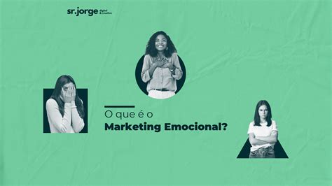 O Poder Das Emo Es Saiba Tudo Sobre Marketing Emocional