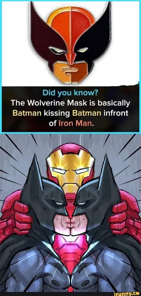 Did you know the wolverine mask is basically batman kissing batman infront of iron man – Artofit