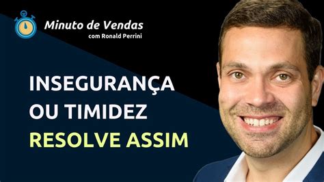 COMO ELIMINAR A TIMIDEZ E A INSEGURANÇA NAS VENDAS Minuto de vendas