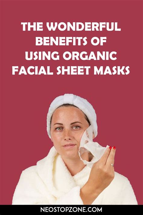 The Wonderful Benefits Of Using Organic Facial Sheet Masks Facial Sheet Mask Organic Facial