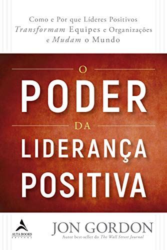 Pdf O Poder Da Lideran A Positiva Como E Por Que L Deres Positivos