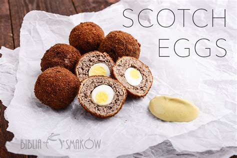 Scotch Eggs Czyli Jajka Po Szkocku Biblia Smak W