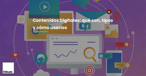 Contenidos Digitales Qué Son Tipos Y Cómo Utilizarlos Inbuze Marketing