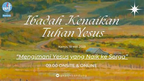 18 Mei 2023 Ibadah Kenaikan Yesus Kristus Youtube