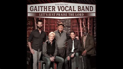 Let S Just Praise The Lord Gaither Vocal Band 2022 YouTube