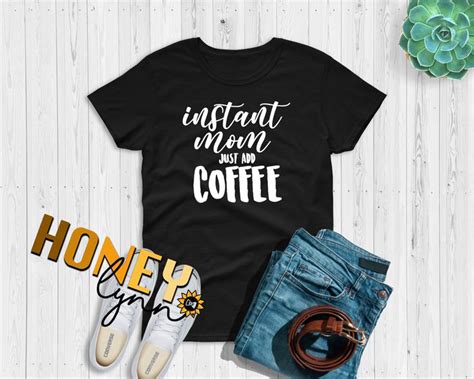 Instant Mom Just Add Coffee Mom Coffee Shirts Coffee Themed Etsy