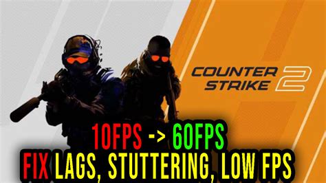 Counter Strike 2 Lags Stuttering Issues And Low FPS Fix It