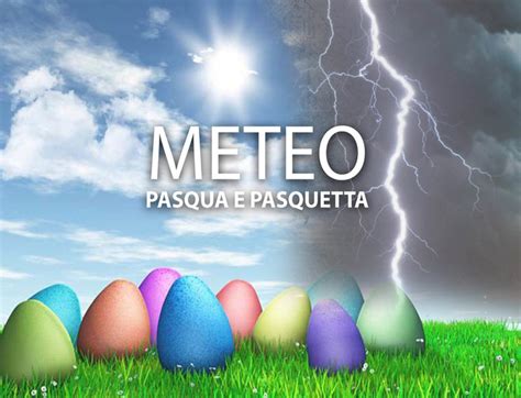 Meteo Pasqua e Pasquetta spuntano alcune novità dagli Ultimi