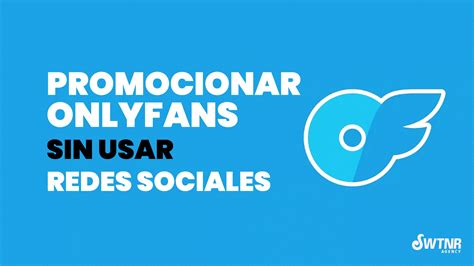 Promocionar tu OnlyFans sin redes sociales Guía y consejos 2023