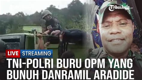 LIVE UPDATE I TNI Polri Buru Gerombolan OPM Yang Bunuh Danramil