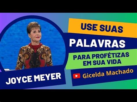 PREGAÇÃO Joyce Meyer USE SUAS PALAVRAS para PROFETIZAR em sua VIDA