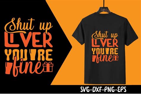 Shut Up Liver Youre Fine Tshirt Graphic By Hmdtanvirahmed · Creative