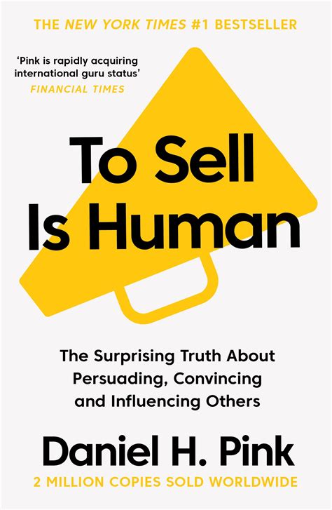 To Sell Is Human: The Surprising Truth About Persuading, Convincing