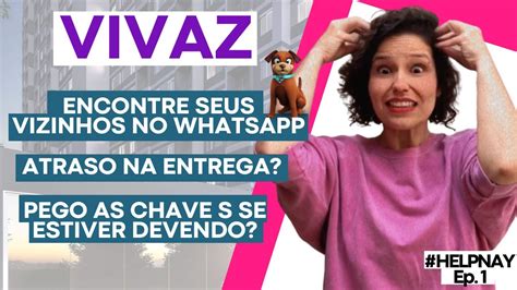 VIVAZ GRUPO DE WHATSAPP DOS VIZINHOS VISTORIA ATRASO NA ENTREGA