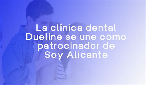 La Cl Nica Dental Dueline Se Une Como Patrocinador De Soy Alicante